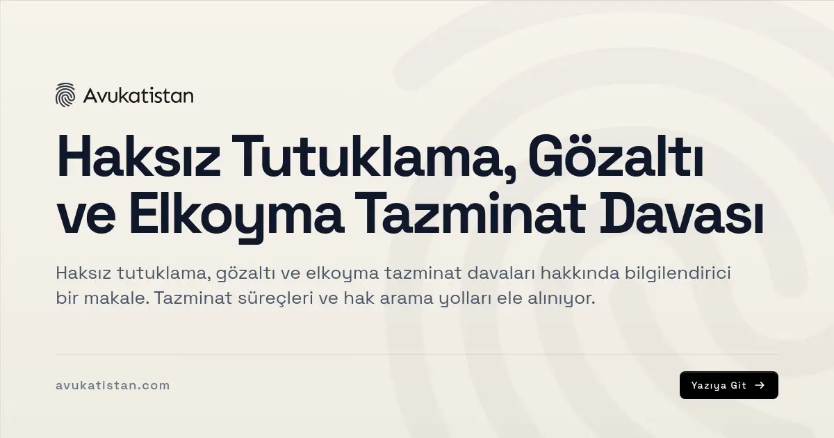 Haksız Tutuklama, Gözaltı ve Elkoyma Tazminat Davası