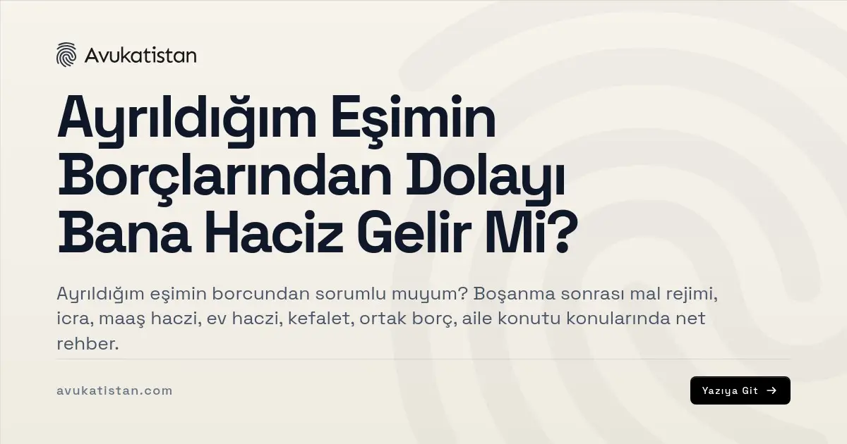 Ayrıldığım Eşimin Borçlarından Dolayı Bana Haciz Gelir Mi?
