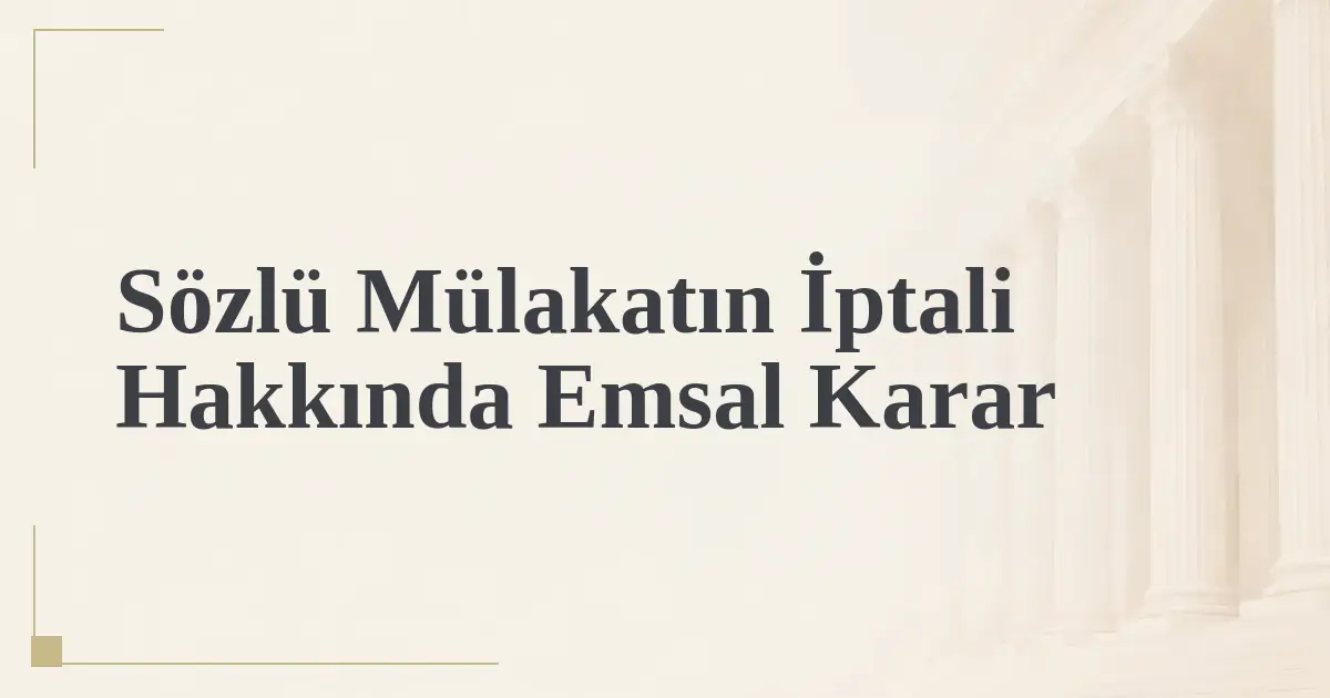 Sözlü Mülakatın İptali Hakkında Emsal Karar