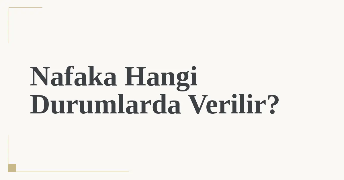 Nafaka Hangi Durumlarda Verilir?