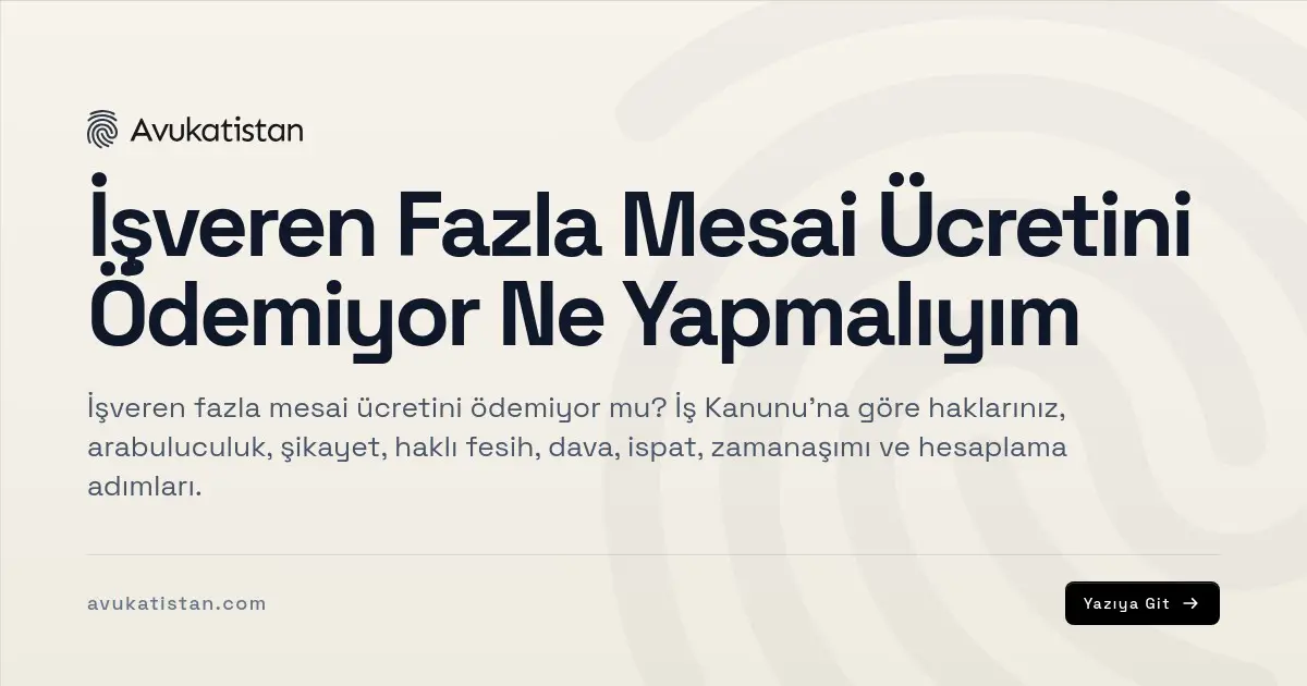 İşveren Fazla Mesai Ücretini Ödemiyor Ne Yapmalıyım