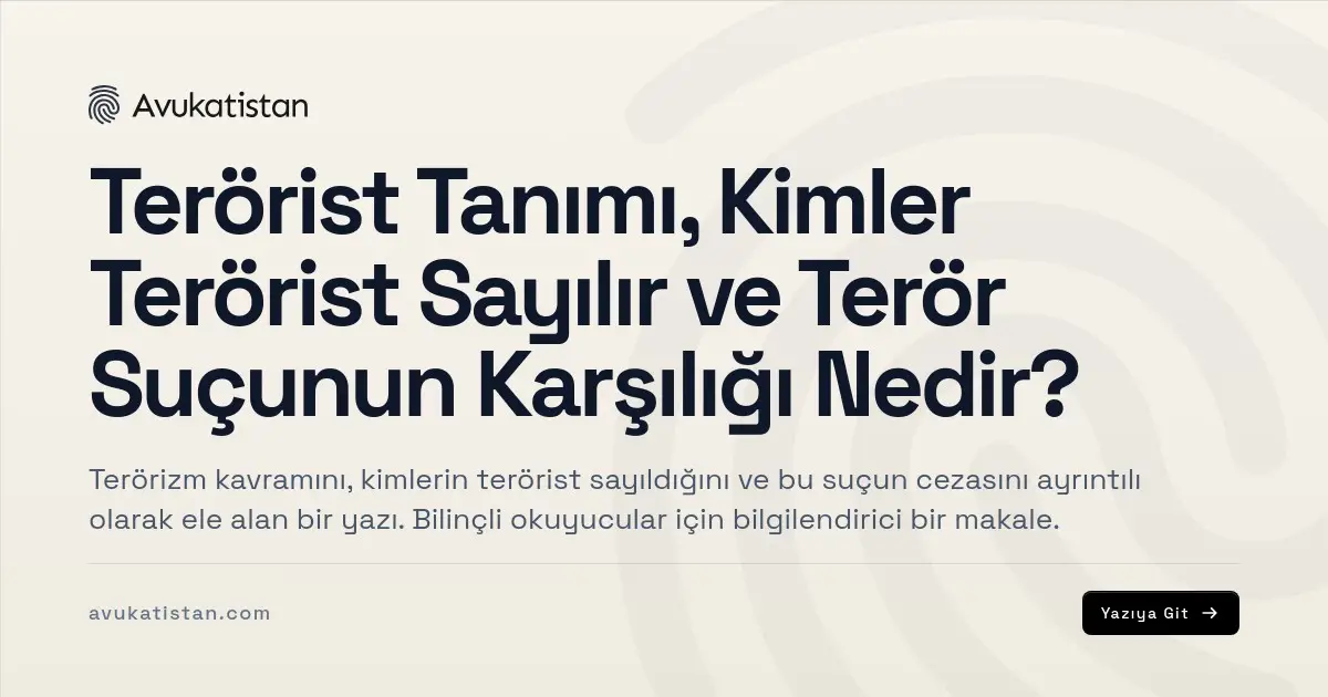 Terörist Tanımı, Kimler Terörist Sayılır ve Terör Suçunun Karşılığı Nedir?