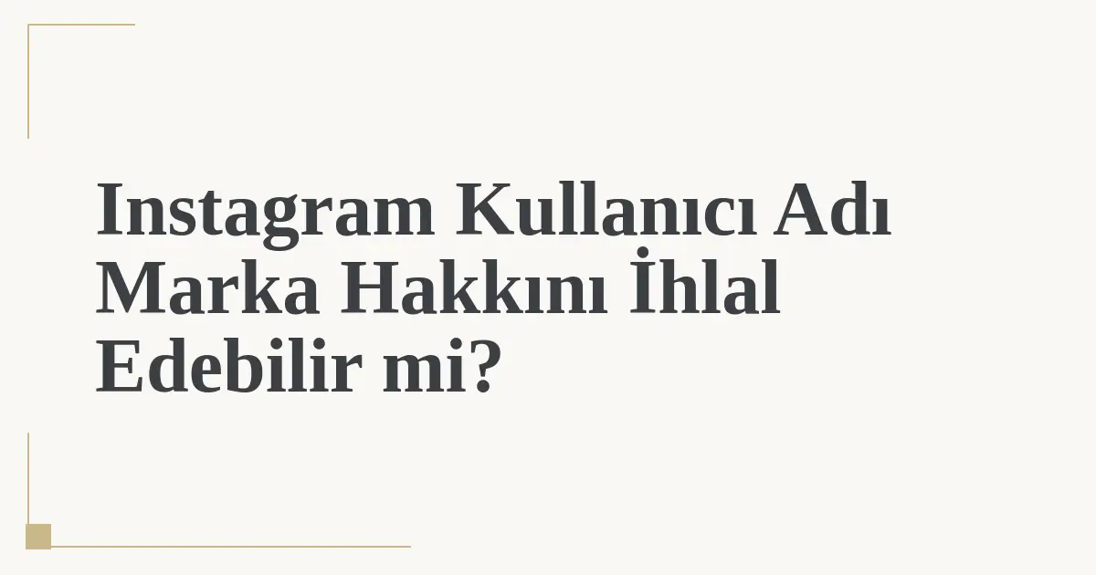 Instagram Kullanıcı Adı Marka Hakkını İhlal Edebilir mi?