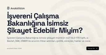 İşvereni Çalışma Bakanlığına İsimsiz Şikayet Edebilir Miyim?