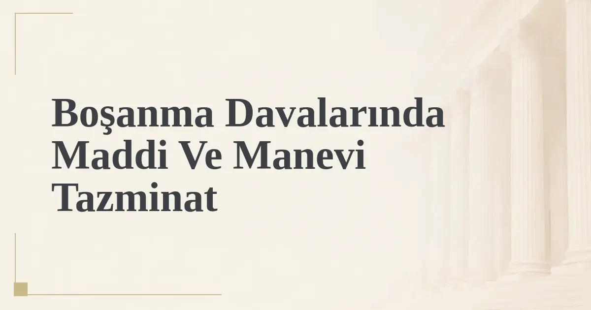 Boşanma Davalarında Maddi Ve Manevi Tazminat