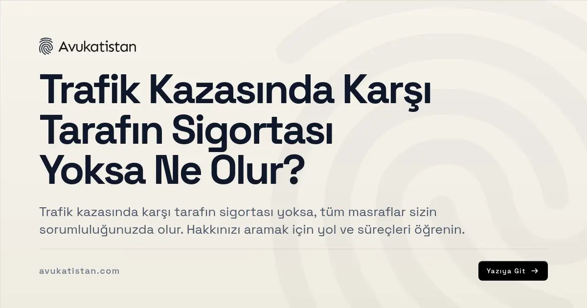 Trafik Kazasında Karşı Tarafın Sigortası Yoksa Ne Olur?