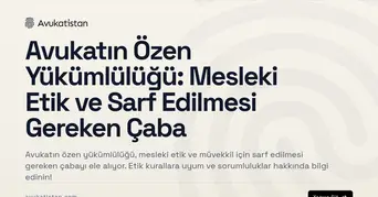 Avukatın Özen Yükümlülüğü: Mesleki Etik ve Sarf Edilmesi Gereken Çaba