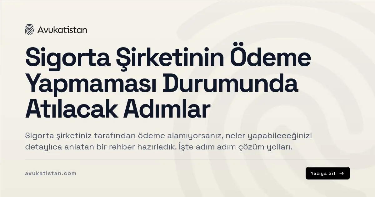 Sigorta Şirketinin Ödeme Yapmaması Durumunda Atılacak Adımlar