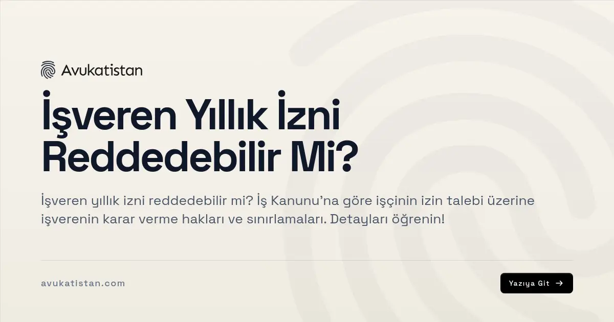 İşveren Yıllık İzni Reddedebilir Mi?