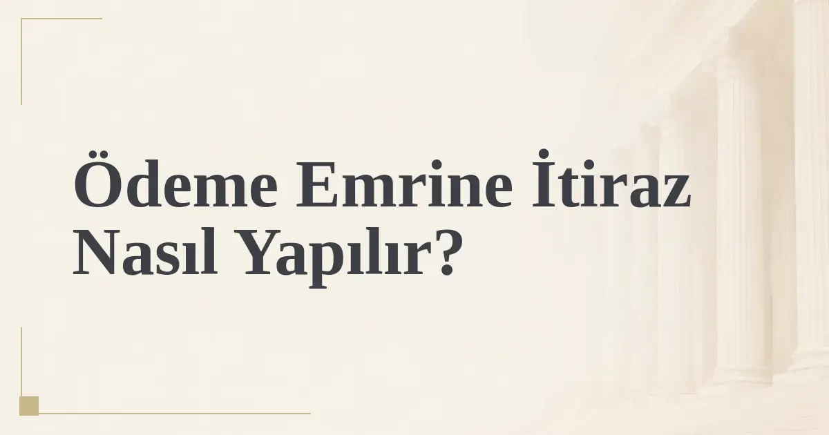 Ödeme Emrine İtiraz Nasıl Yapılır?