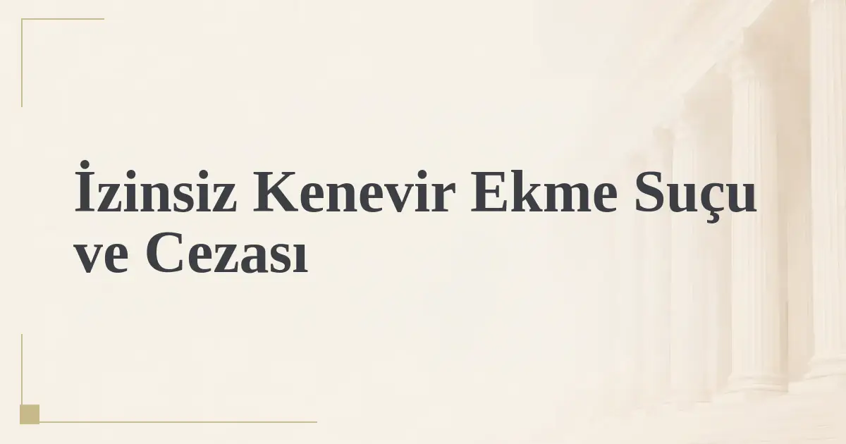 İzinsiz Kenevir Ekme Suçu ve Cezası