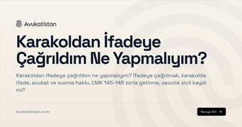 Karakoldan İfadeye Çağrıldım Ne Yapmalıyım?