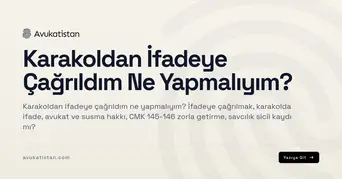 Karakoldan İfadeye Çağrıldım Ne Yapmalıyım?