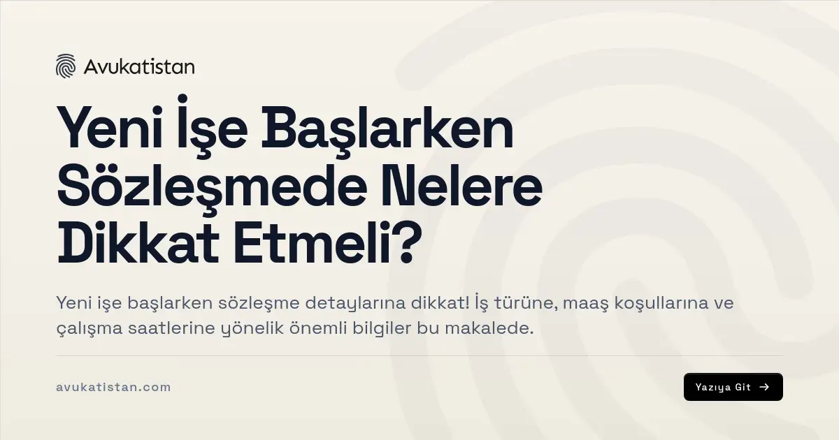 Yeni İşe Başlarken Sözleşmede Nelere Dikkat Etmeli?