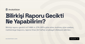 Bilirkişi Raporu Gecikti Ne Yapabilirim?