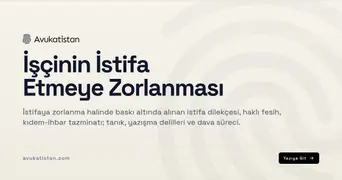 İşçinin İstifa Etmeye Zorlanması