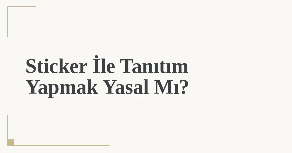 Sticker İle Tanıtım Yapmak Yasal Mı?