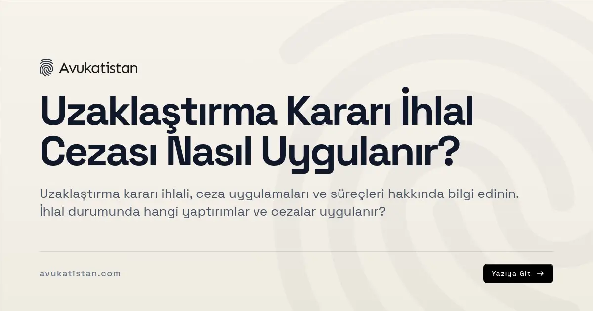 Uzaklaştırma Kararı İhlal Cezası Nasıl Uygulanır?