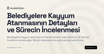 Belediyelere Kayyum Atanmasının Detayları ve Sürecin İncelenmesi