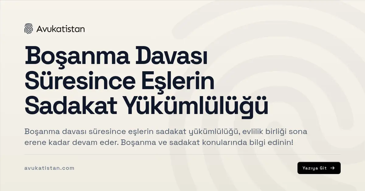 Boşanma Davası Süresince Eşlerin Sadakat Yükümlülüğü