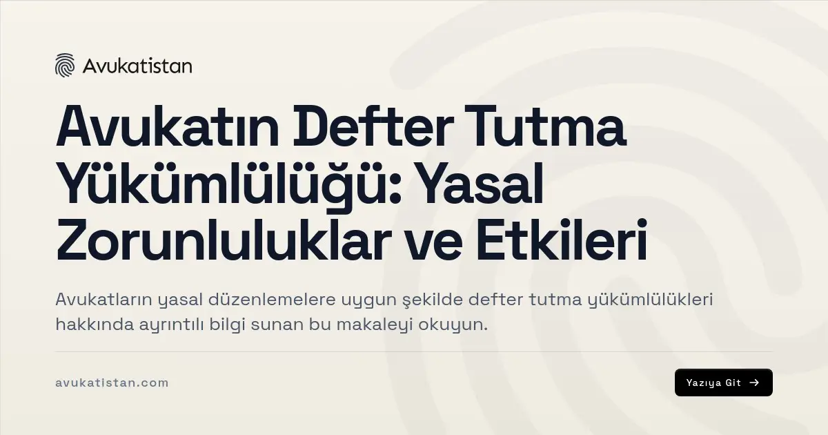 Avukatın Defter Tutma Yükümlülüğü: Yasal Zorunluluklar ve Etkileri
