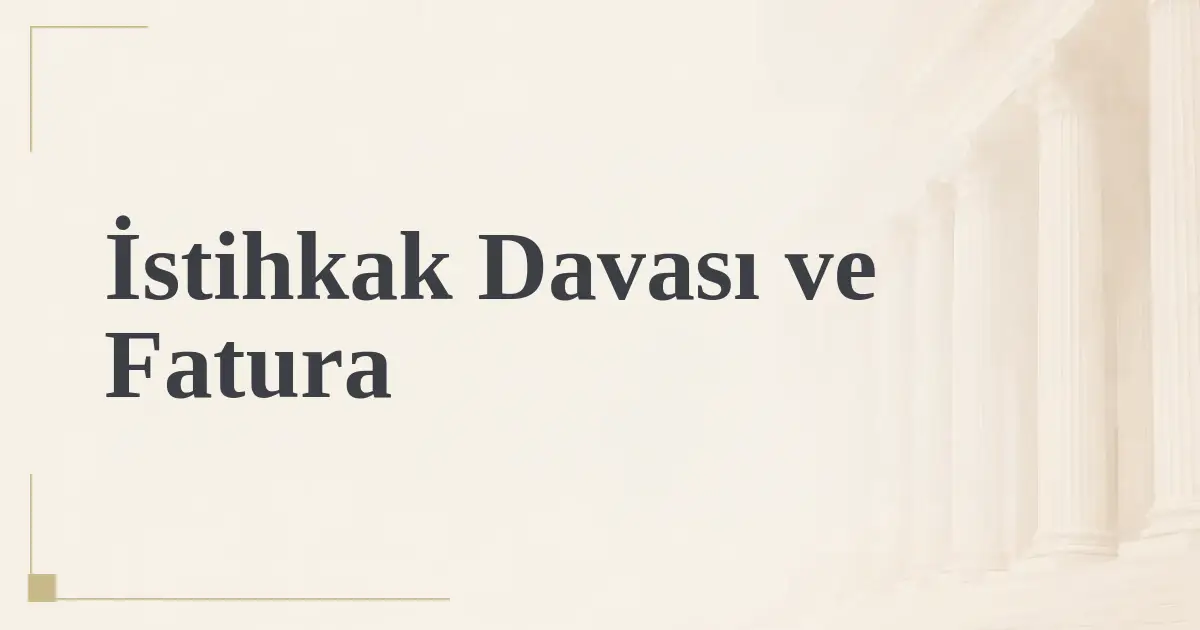 İstihkak Davası ve Fatura