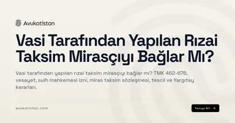 Vasi Tarafından Yapılan Rızai Taksim Mirasçıyı Bağlar Mı?