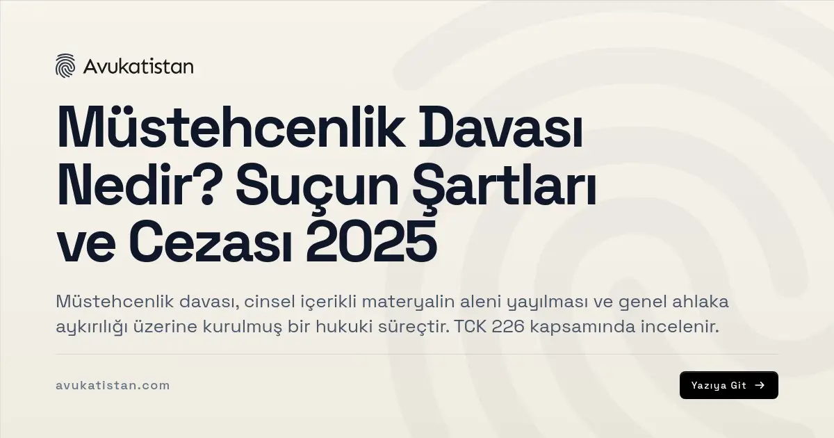Müstehcenlik Davası Nedir? Suçun Şartları ve Cezası 2025