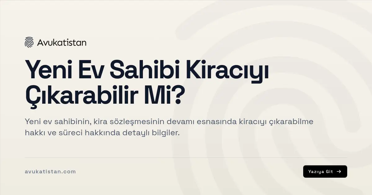 Yeni Ev Sahibi Kiracıyı Çıkarabilir Mi?