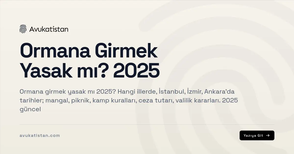 Ormana Girmek Yasak mı? 2025