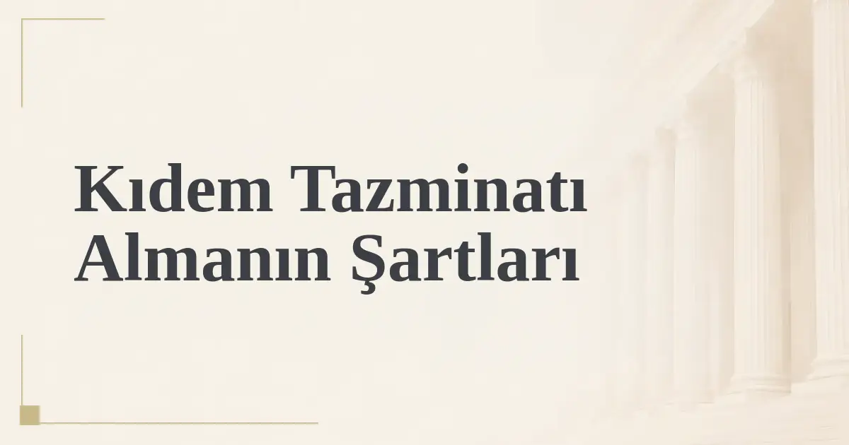 Kıdem Tazminatı Almanın Şartları