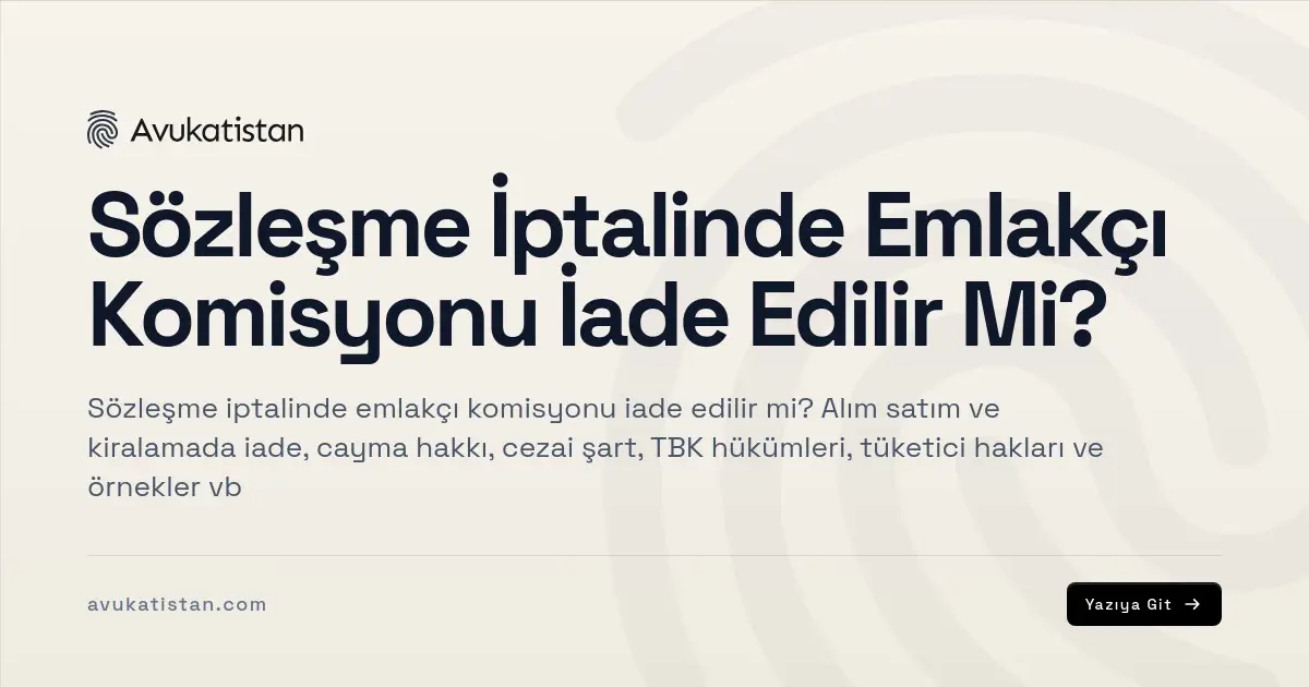 Sözleşme İptalinde Emlakçı Komisyonu İade Edilir Mi?