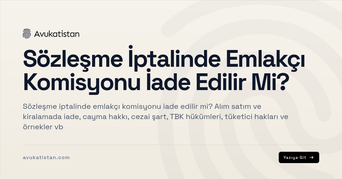 Sözleşme İptalinde Emlakçı Komisyonu İade Edilir Mi?