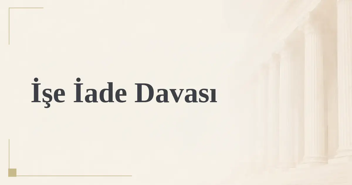 İşe İade Davası