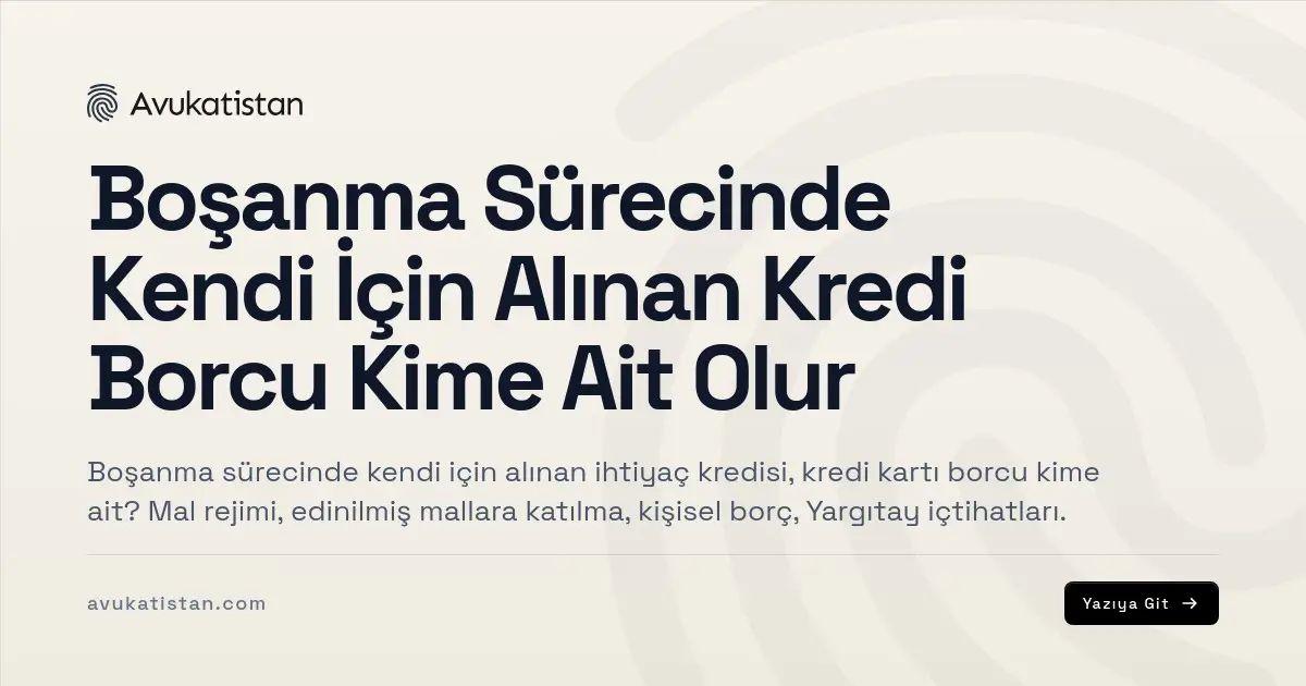 Boşanma Sürecinde Kendi İçin Alınan Kredi Borcu Kime Ait Olur