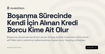 Boşanma Sürecinde Kendi İçin Alınan Kredi Borcu Kime Ait Olur