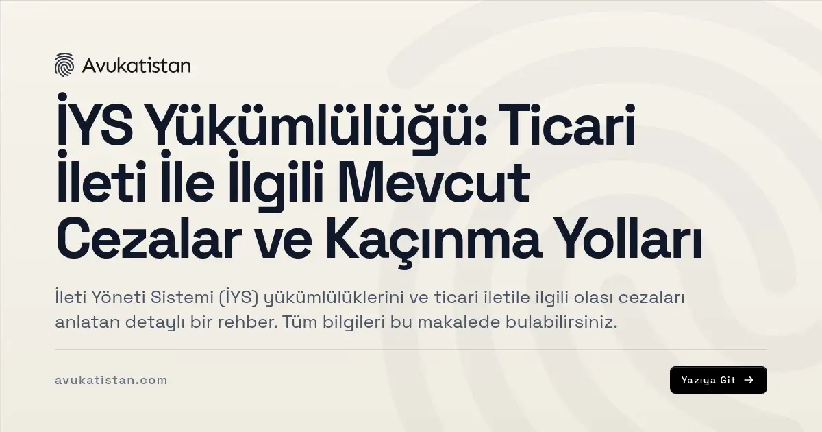 İYS Yükümlülüğü: Ticari İleti İle İlgili Mevcut Cezalar ve Kaçınma Yolları