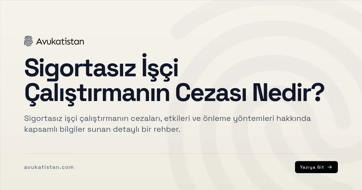 Sigortasız İşçi Çalıştırmanın Cezası Nedir?