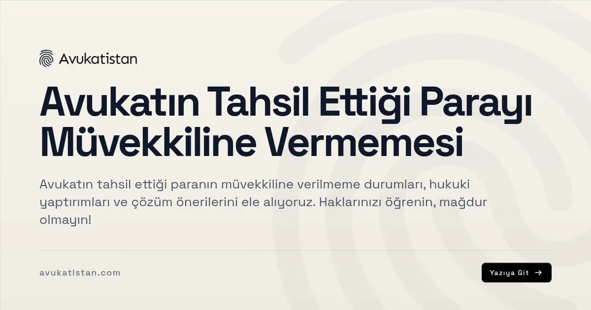 Avukatın Tahsil Ettiği Parayı Müvekkiline Vermemesi