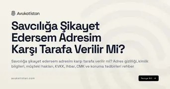 Savcılığa Şikayet Edersem Adresim Karşı Tarafa Verilir Mi?