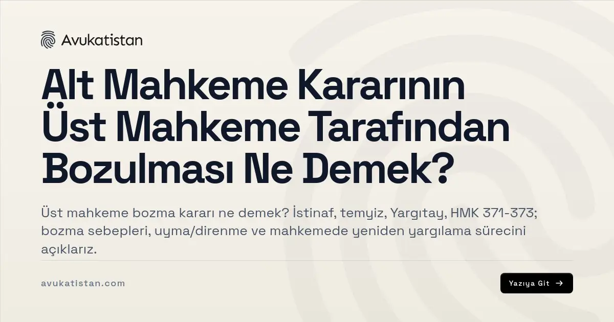 Alt Mahkeme Kararının Üst Mahkeme Tarafından Bozulması Ne Demek?