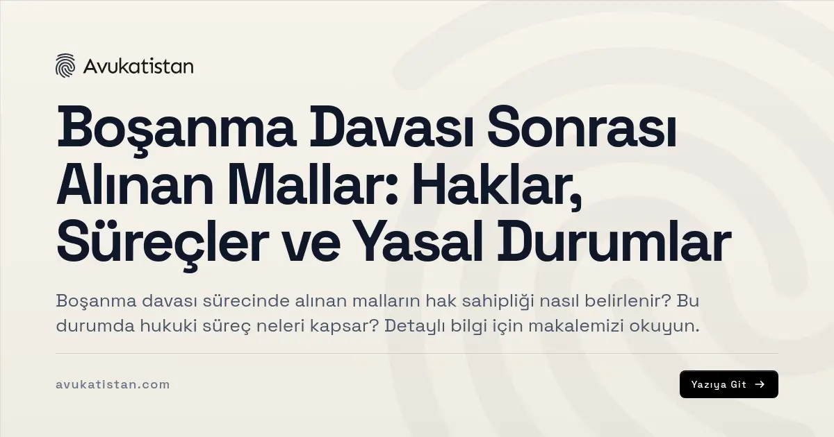 Boşanma Davası Sonrası Alınan Mallar: Haklar, Süreçler ve Yasal Durumlar