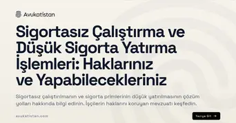 Sigortasız Çalıştırma ve Düşük Sigorta Yatırma İşlemleri: Haklarınız ve Yapabilecekleriniz