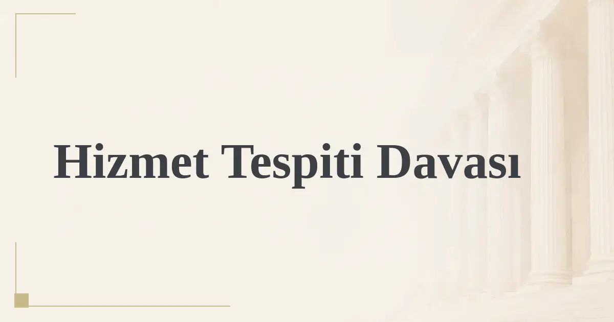 Hizmet Tespiti Davası