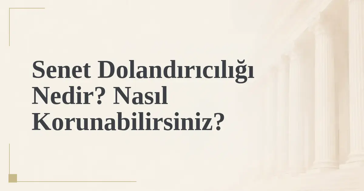Senet Dolandırıcılığı Nedir? Nasıl Korunabilirsiniz?