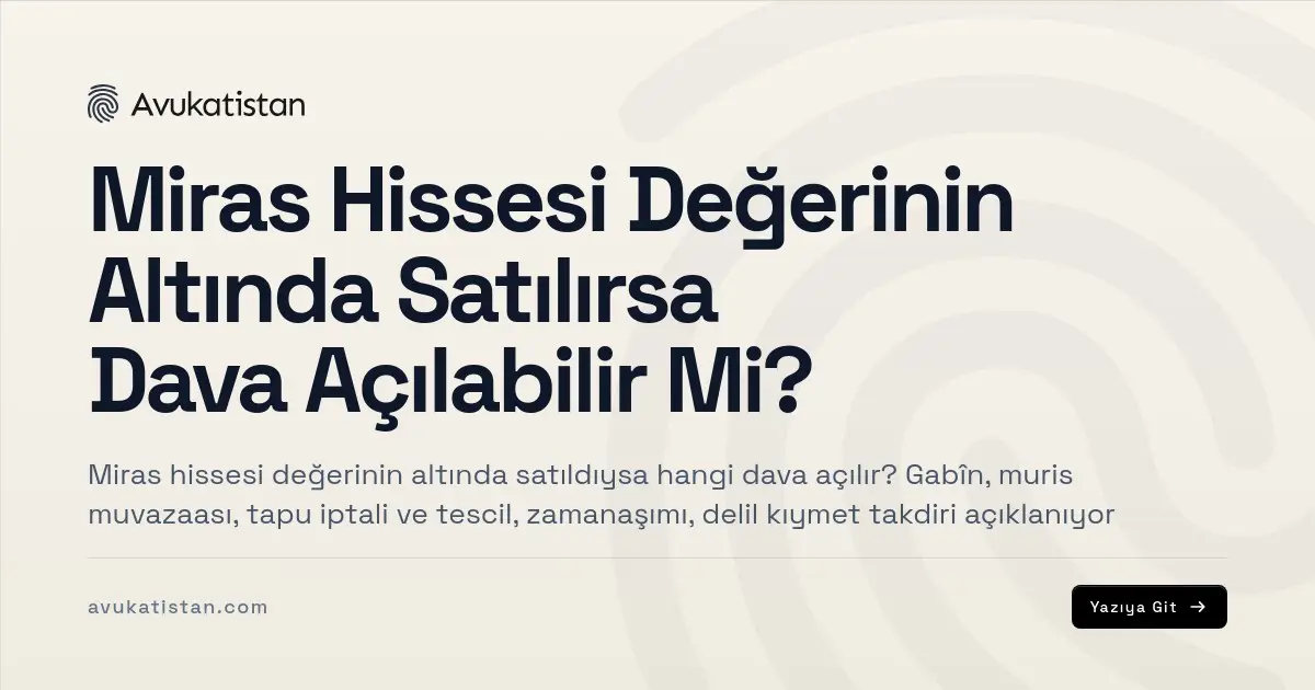 Miras Hissesi Değerinin Altında Satılırsa Dava Açılabilir Mi?