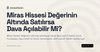Miras Hissesi Değerinin Altında Satılırsa Dava Açılabilir Mi?