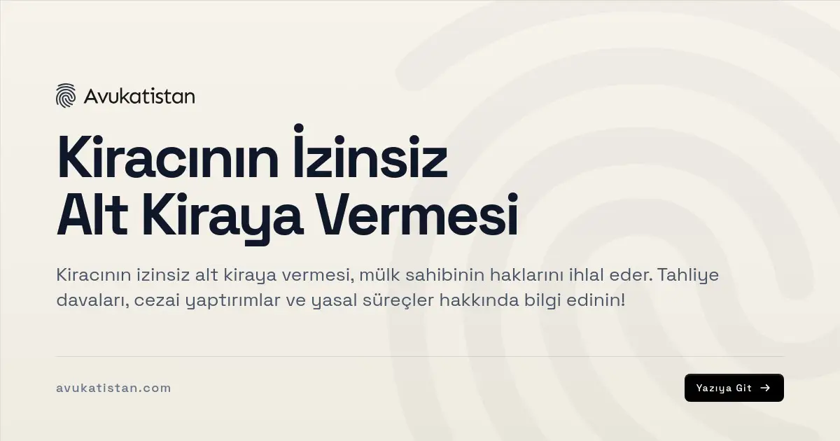 Kiracının İzinsiz Alt Kiraya Vermesi
