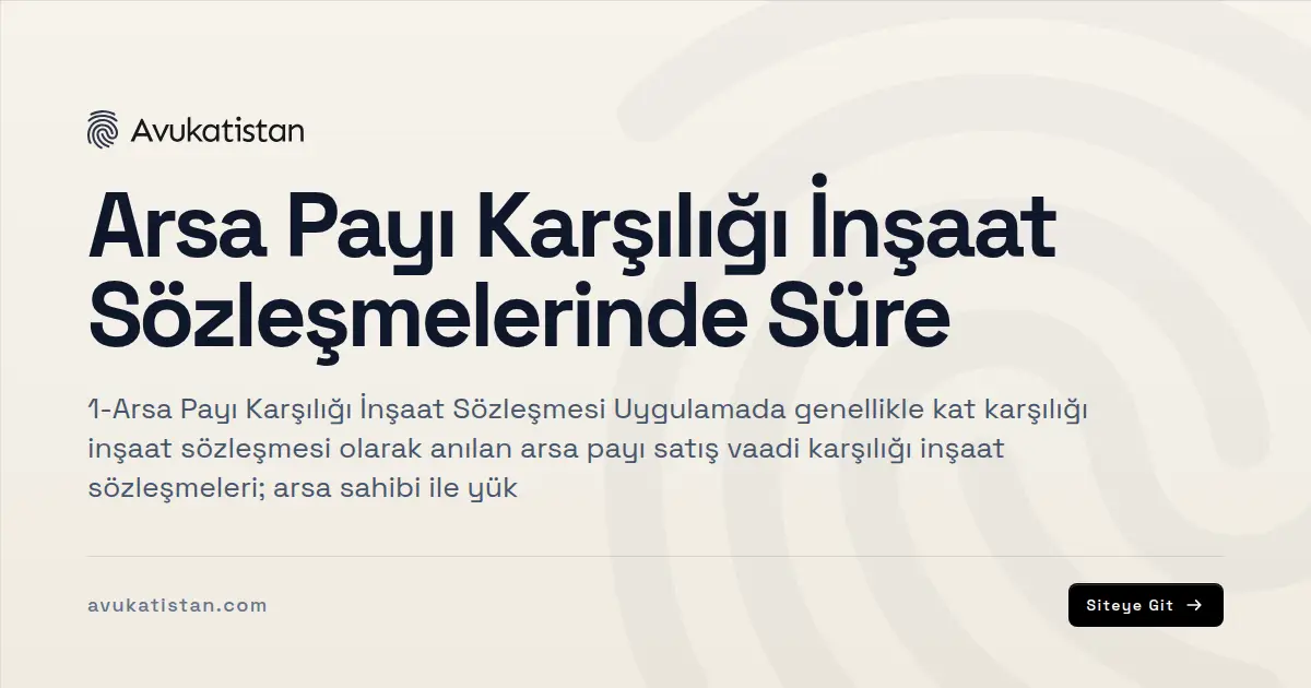 Arsa Payı Karşılığı İnşaat Sözleşmelerinde Süre