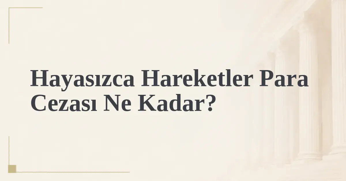 Hayasızca Hareketler Para Cezası Ne Kadar?
